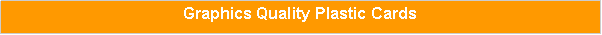 Text Box: Graphics Quality Plastic Cards
